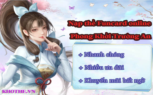 Bạn có  biết cách nạp game Phong Khởi Trường An nhiều ưu đãi chưa