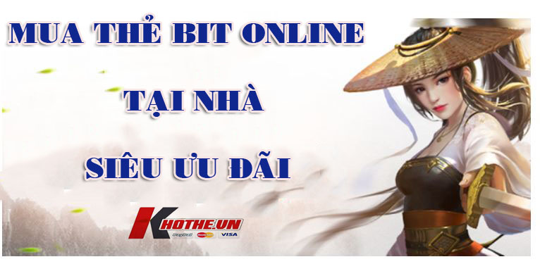 Mua thẻ Bit online tại nhà siêu ưu đãi cùng với Khothe.vn [Cập nhật]